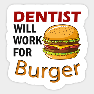 Dentist will work for Burger Sticker